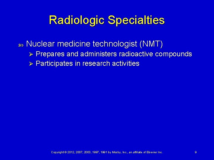 Radiologic Specialties Nuclear medicine technologist (NMT) Prepares and administers radioactive compounds Ø Participates in