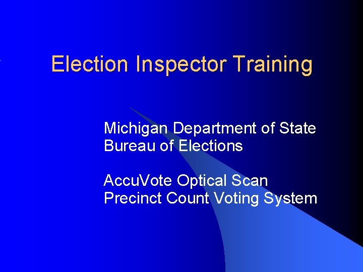 Election Inspector Training Michigan Department of State Bureau of Elections Accu. Vote Optical Scan