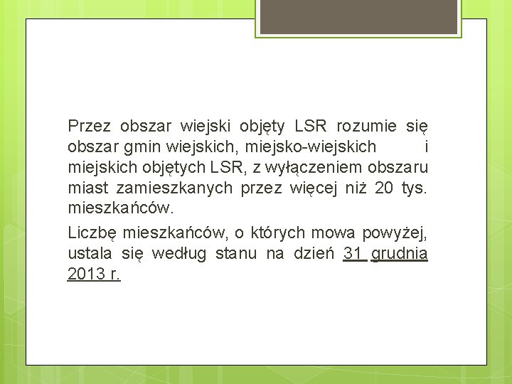 Przez obszar wiejski objęty LSR rozumie się obszar gmin wiejskich, miejsko-wiejskich i miejskich objętych