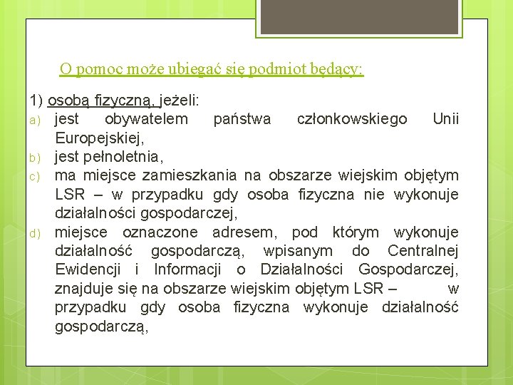 O pomoc może ubiegać się podmiot będący: 1) osobą fizyczną, jeżeli: a) jest obywatelem