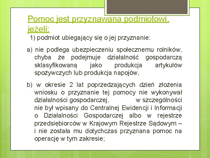 Pomoc jest przyznawana podmiotowi, jeżeli: 1) podmiot ubiegający się o jej przyznanie: a) nie