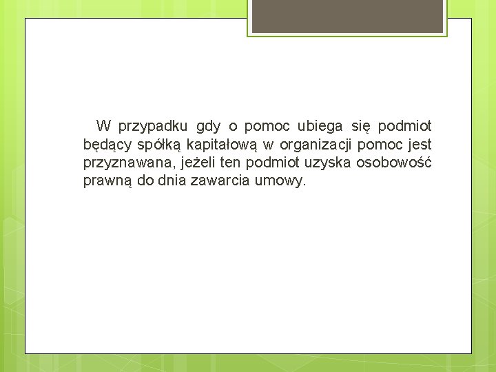 W przypadku gdy o pomoc ubiega się podmiot będący spółką kapitałową w organizacji pomoc