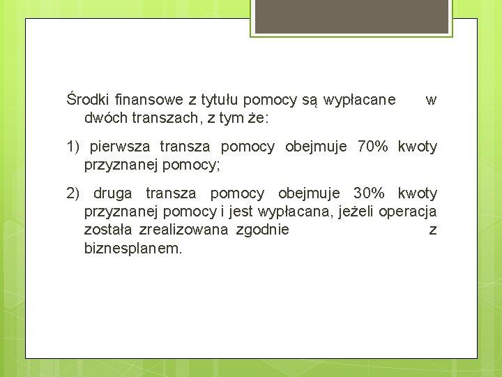 Środki finansowe z tytułu pomocy są wypłacane dwóch transzach, z tym że: w 1)