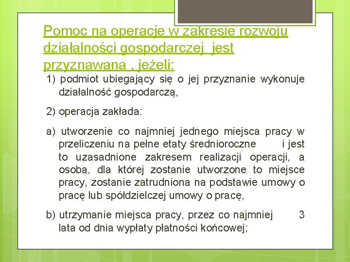 Pomoc na operacje w zakresie rozwoju działalności gospodarczej jest przyznawana , jeżeli: 1) podmiot