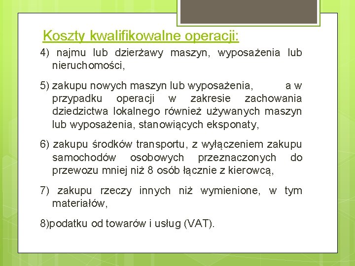 Koszty kwalifikowalne operacji: 4) najmu lub dzierżawy maszyn, wyposażenia lub nieruchomości, 5) zakupu nowych