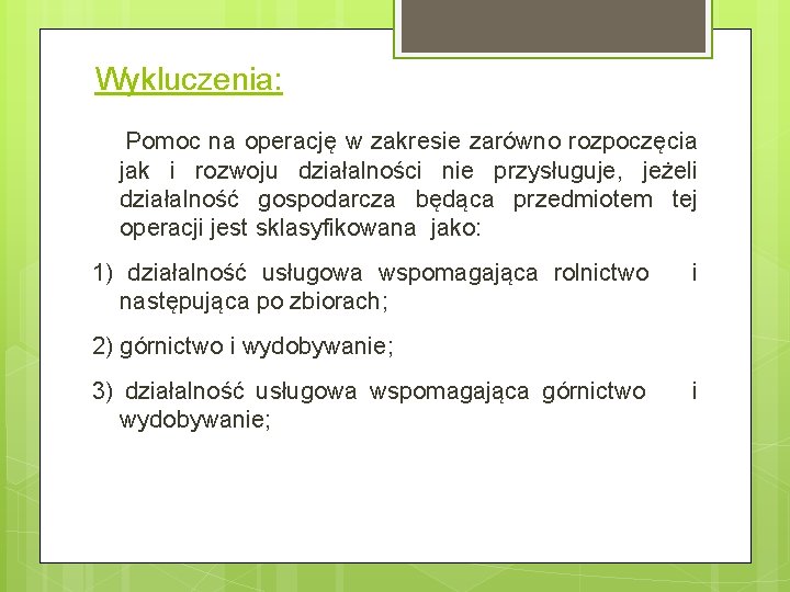 Wykluczenia: Pomoc na operację w zakresie zarówno rozpoczęcia jak i rozwoju działalności nie przysługuje,