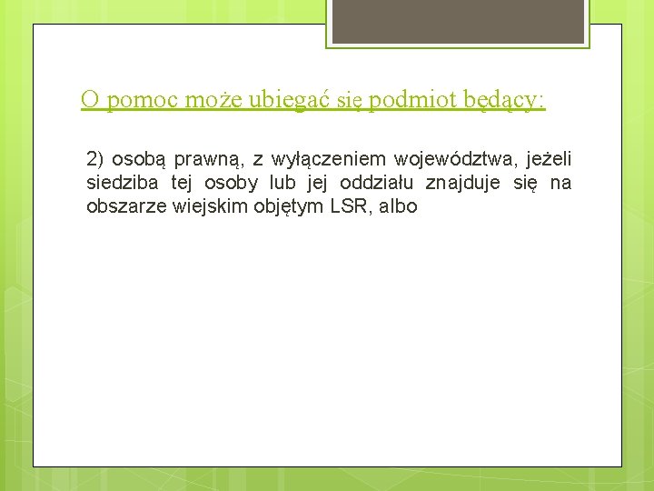 O pomoc może ubiegać się podmiot będący: 2) osobą prawną, z wyłączeniem województwa, jeżeli