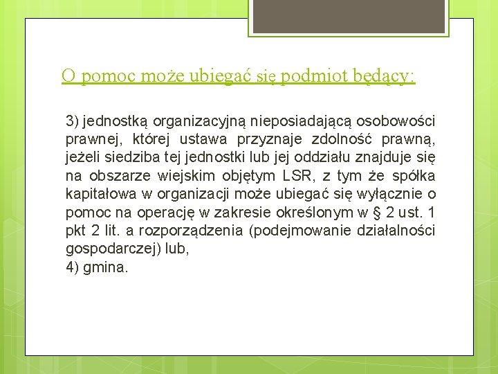 O pomoc może ubiegać się podmiot będący: 3) jednostką organizacyjną nieposiadającą osobowości prawnej, której