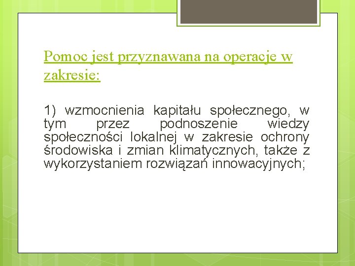 Pomoc jest przyznawana na operacje w zakresie: 1) wzmocnienia kapitału społecznego, w tym przez