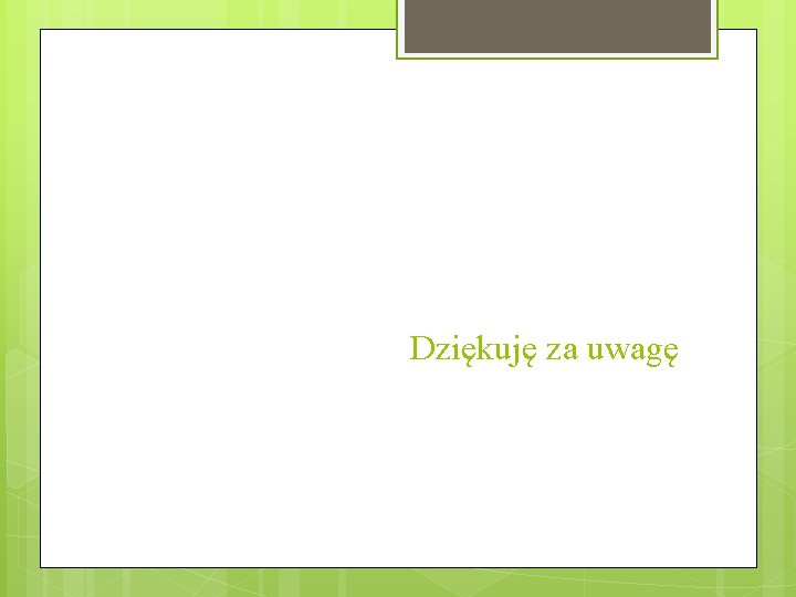 Dziękuję za uwagę 