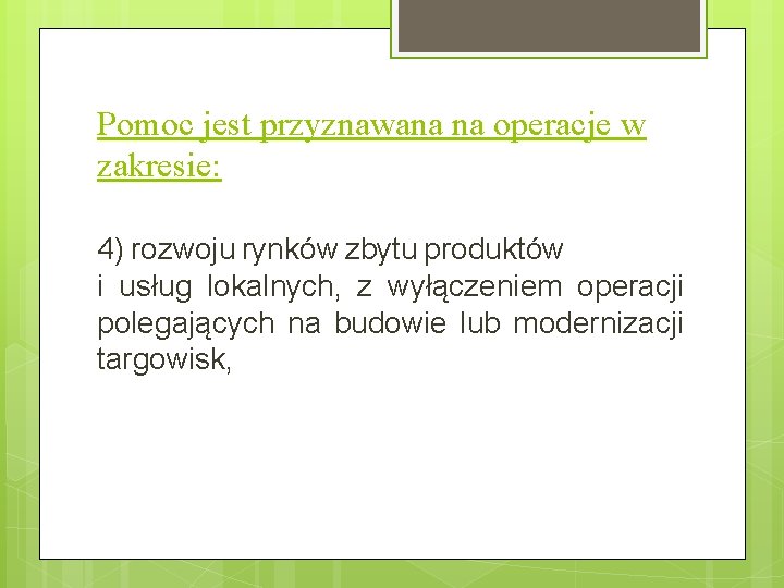 Pomoc jest przyznawana na operacje w zakresie: 4) rozwoju rynków zbytu produktów i usług