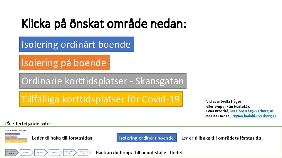 Klicka på önskat område nedan: Isolering ordinärt boende Isolering på boende Ordinarie korttidsplatser -