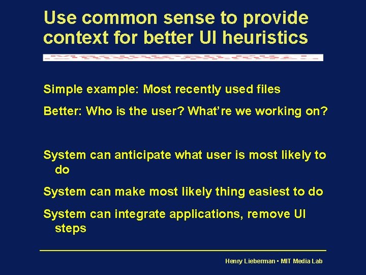 Use common sense to provide context for better UI heuristics Simple example: Most recently