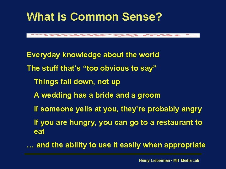 What is Common Sense? Everyday knowledge about the world The stuff that’s “too obvious
