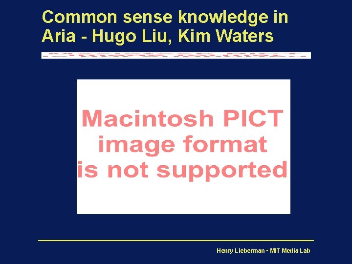 Common sense knowledge in Aria - Hugo Liu, Kim Waters Henry Lieberman • MIT