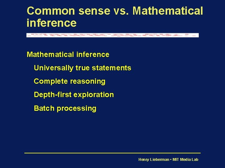 Common sense vs. Mathematical inference Universally true statements Complete reasoning Depth-first exploration Batch processing