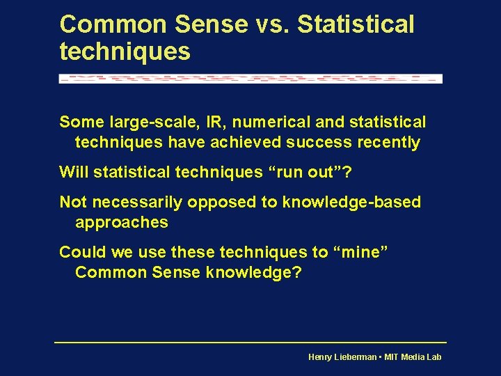 Common Sense vs. Statistical techniques Some large-scale, IR, numerical and statistical techniques have achieved