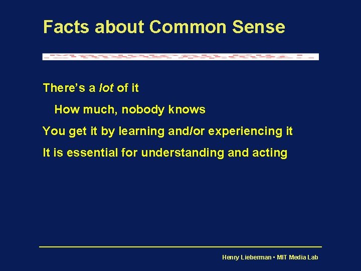 Facts about Common Sense There’s a lot of it How much, nobody knows You