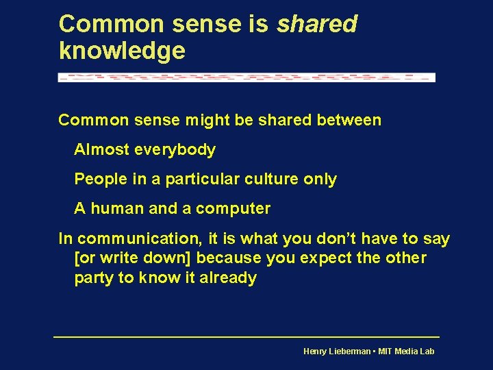 Common sense is shared knowledge Common sense might be shared between Almost everybody People