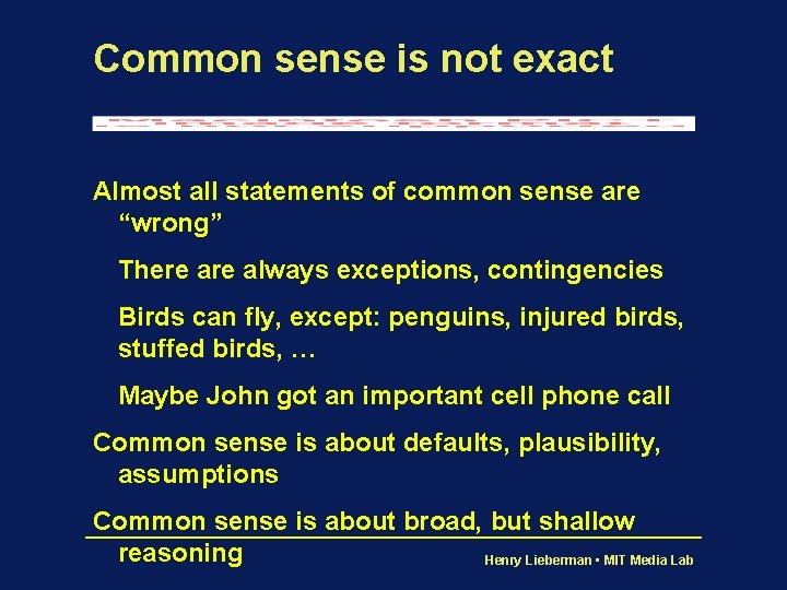 Common sense is not exact Almost all statements of common sense are “wrong” There