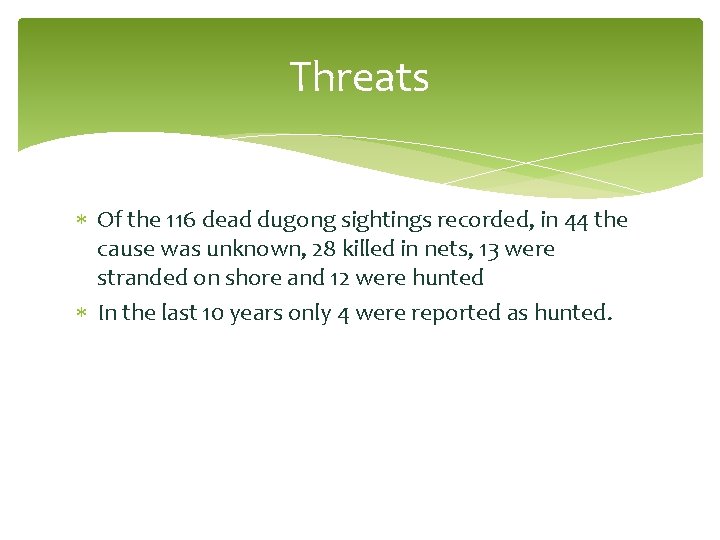 Threats Of the 116 dead dugong sightings recorded, in 44 the cause was unknown,