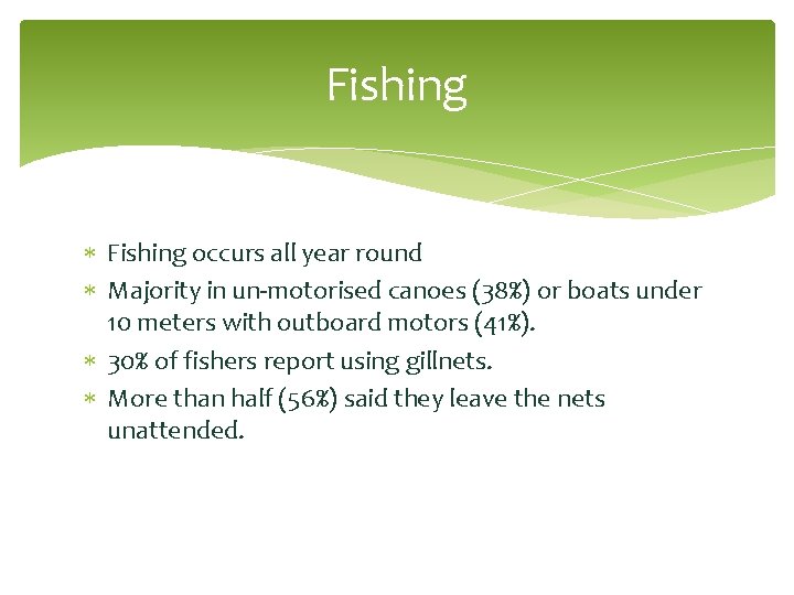 Fishing occurs all year round Majority in un-motorised canoes (38%) or boats under 10