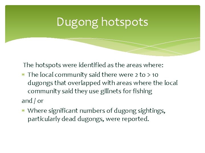 Dugong hotspots The hotspots were identified as the areas where: The local community said