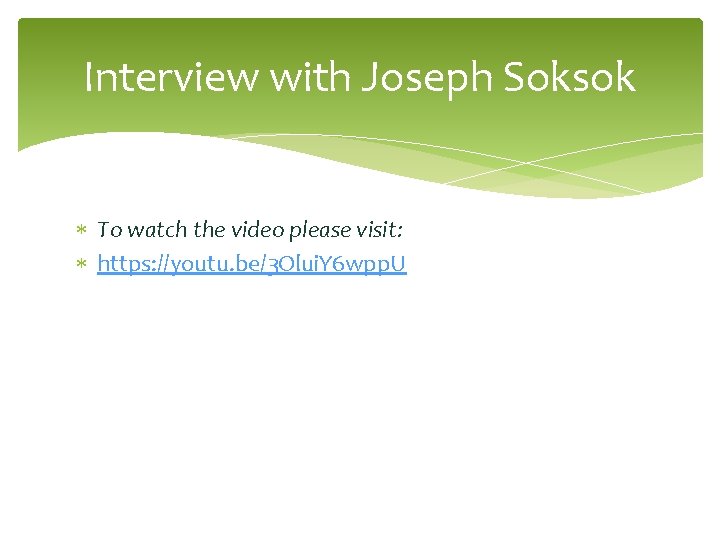 Interview with Joseph Soksok To watch the video please visit: https: //youtu. be/3 Olui.