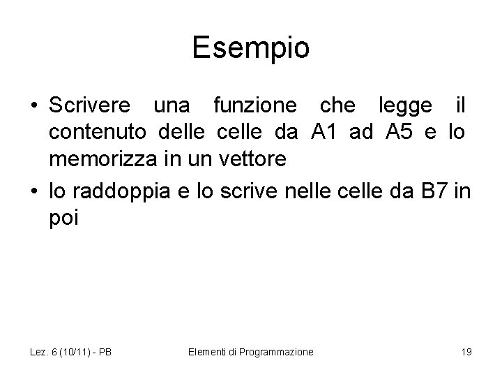 Esempio • Scrivere una funzione che legge il contenuto delle celle da A 1