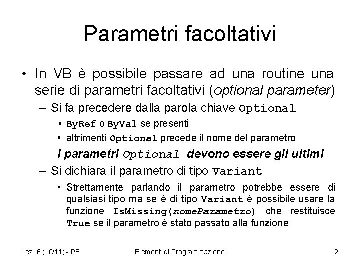 Parametri facoltativi • In VB è possibile passare ad una routine una serie di