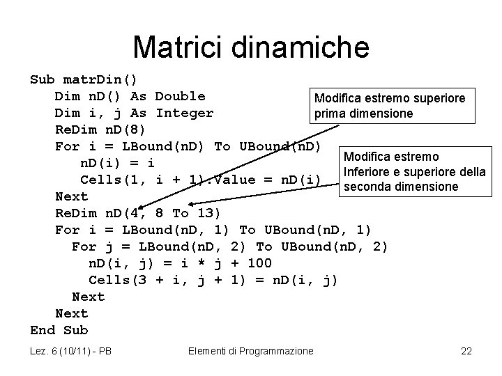 Matrici dinamiche Sub matr. Din() Dim n. D() As Double Modifica estremo superiore Dim