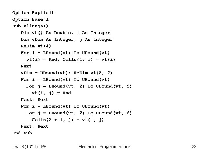 Option Explicit Option Base 1 Sub allunga() Dim vt() As Double, i As Integer