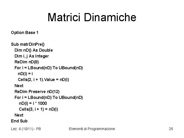 Matrici Dinamiche Option Base 1 Sub matr. Din. Pre() Dim n. D() As Double