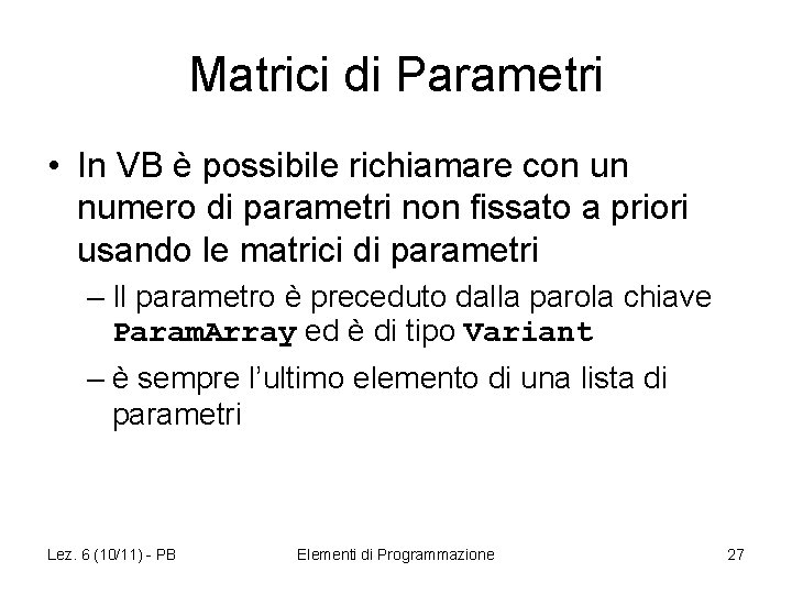 Matrici di Parametri • In VB è possibile richiamare con un numero di parametri