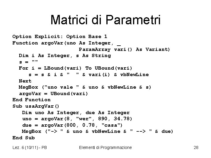 Matrici di Parametri Option Explicit: Option Base 1 Function argo. Var(uno As Integer, _