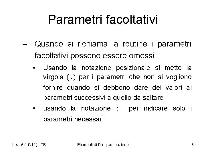 Parametri facoltativi – Quando si richiama la routine i parametri facoltativi possono essere omessi