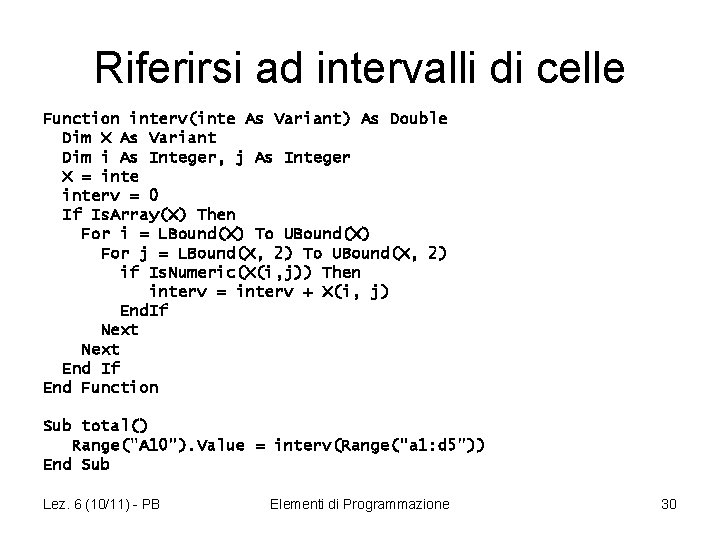 Riferirsi ad intervalli di celle Function interv(inte As Variant) As Double Dim X As