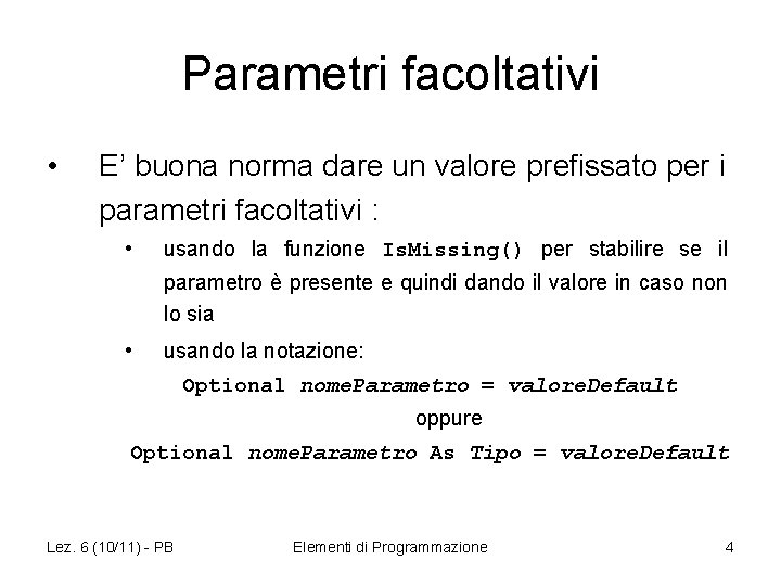 Parametri facoltativi • E’ buona norma dare un valore prefissato per i parametri facoltativi