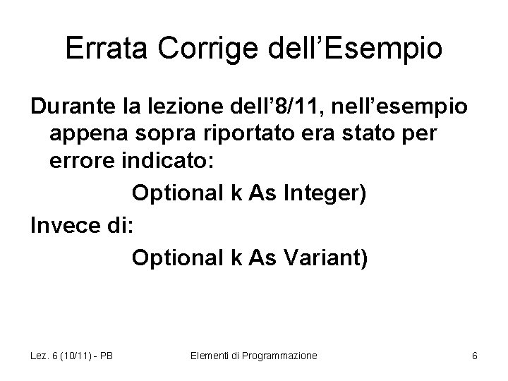 Errata Corrige dell’Esempio Durante la lezione dell’ 8/11, nell’esempio appena sopra riportato era stato