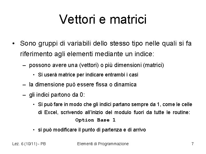 Vettori e matrici • Sono gruppi di variabili dello stesso tipo nelle quali si