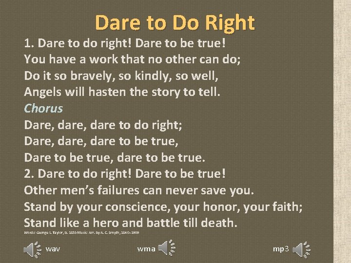 Dare to Do Right 1. Dare to do right! Dare to be true! You