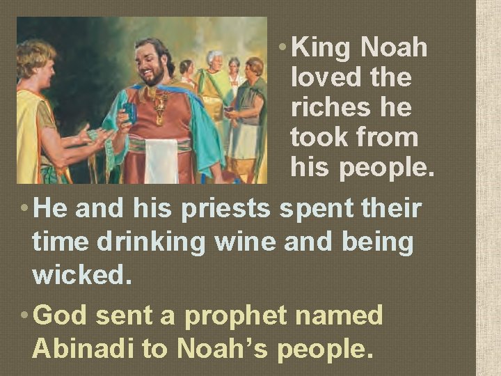  • King Noah loved the riches he took from his people. • He