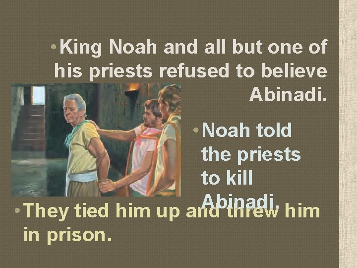  • King Noah and all but one of his priests refused to believe