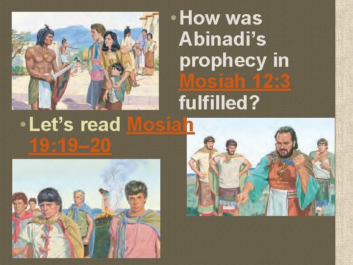  • How was Abinadi’s prophecy in Mosiah 12: 3 fulfilled? • Let’s read