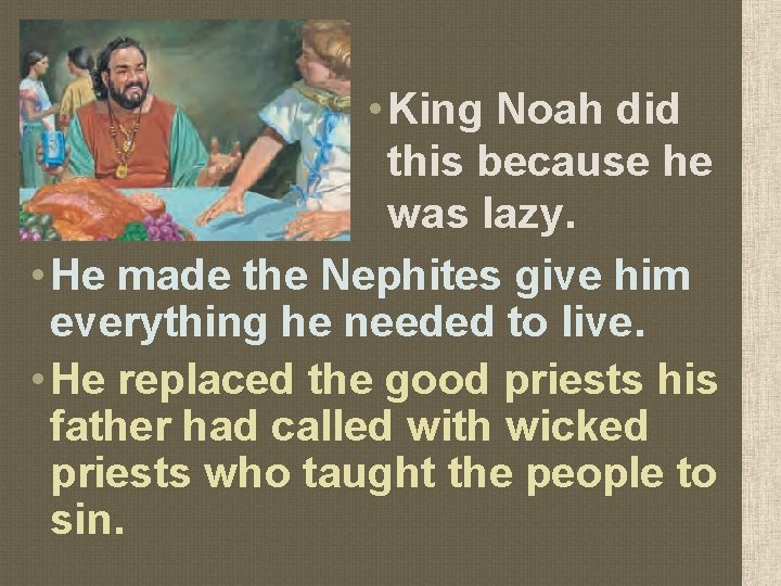  • King Noah did this because he was lazy. • He made the