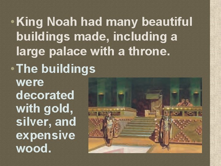  • King Noah had many beautiful buildings made, including a large palace with