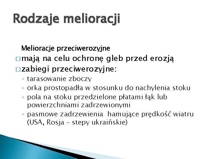 Rodzaje melioracji Melioracje przeciwerozyjne � mają na celu ochronę gleb przed erozją � zabiegi