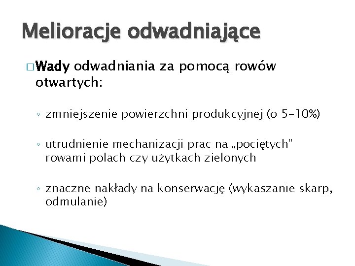 Melioracje odwadniające � Wady odwadniania za pomocą rowów otwartych: ◦ zmniejszenie powierzchni produkcyjnej (o