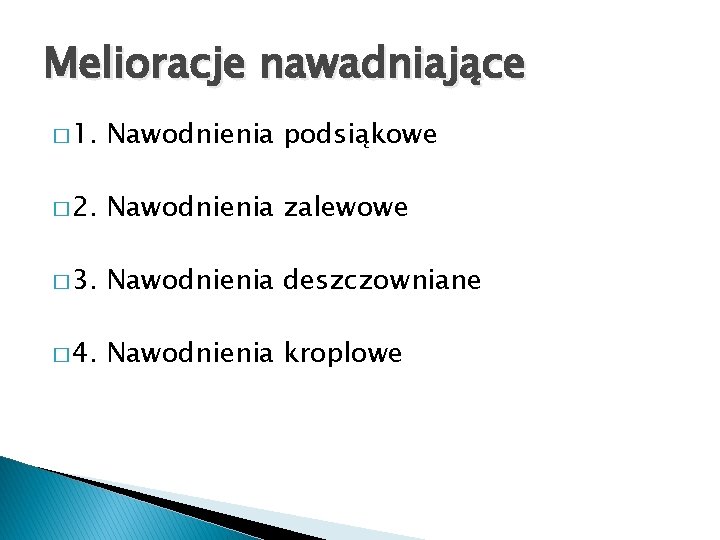 Melioracje nawadniające � 1. Nawodnienia podsiąkowe � 2. Nawodnienia zalewowe � 3. Nawodnienia deszczowniane