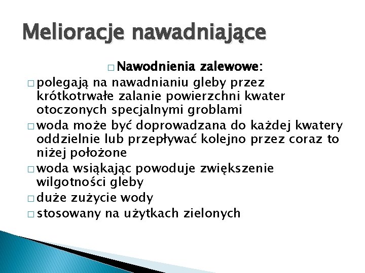 Melioracje nawadniające � Nawodnienia zalewowe: � polegają na nawadnianiu gleby przez krótkotrwałe zalanie powierzchni